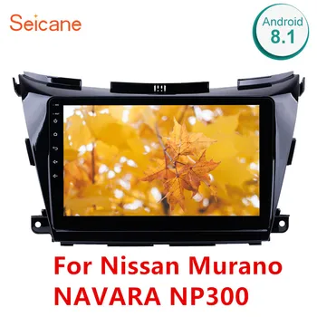 Seicane 10.1 Colių Android 8.1 GPS Automobilio Multimedijos Grotuvas Radijo Nissan Murano NAVARA NP300 Paramos Atsarginę Kamerą Veidrodis Nuorodą